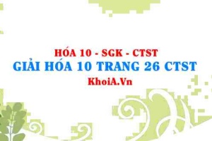 Giải Hóa 10 trang 26 Chân trời Sáng tạo